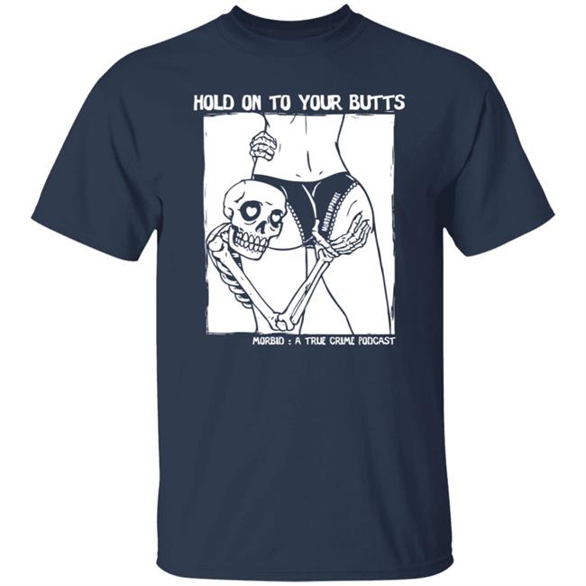 Hold On To Your Butts Tee Shirt Hold On To Your Butts Tee Shirt