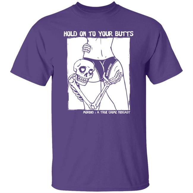 Hold On To Your Butts Tee Shirt Hold On To Your Butts Tee Shirt