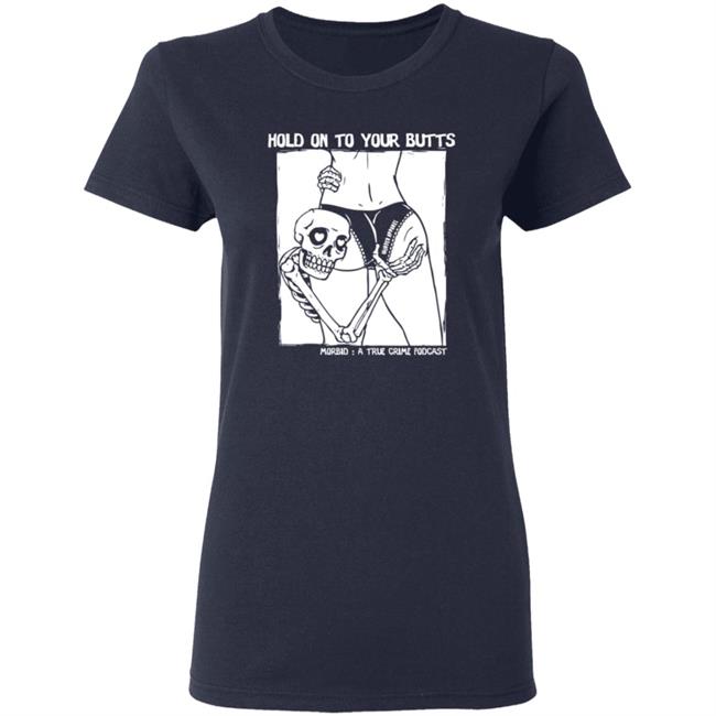 Hold On To Your Butts Tee Shirt Hold On To Your Butts Tee Shirt