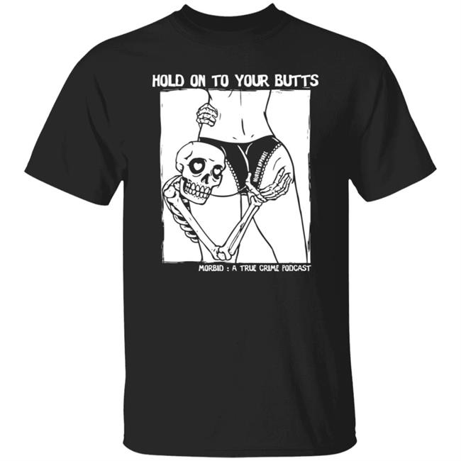 Hold On To Your Butts Tee Shirt Hold On To Your Butts Tee Shirt