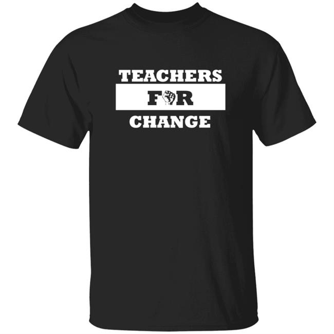 Teachers For Change Shirt Keith Chattin Teachers For Change Shirt