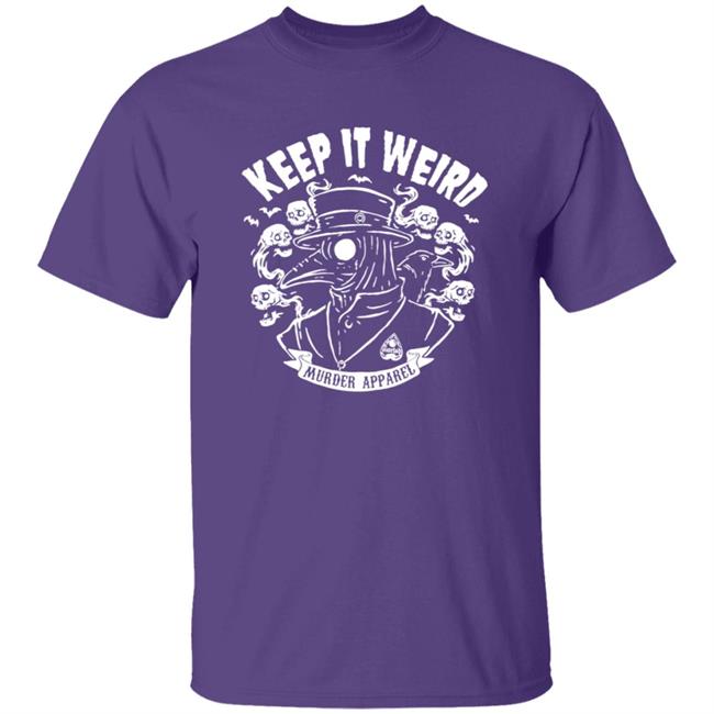 Keep It Weird Tee Shirt Keep It Weird Tee Shirt