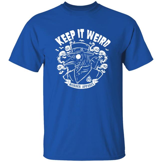 Keep It Weird Tee Shirt Keep It Weird Tee Shirt