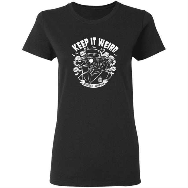 Keep It Weird Tee Shirt Keep It Weird Tee Shirt