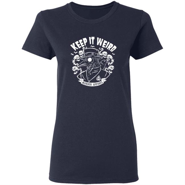 Keep It Weird Tee Shirt Keep It Weird Tee Shirt
