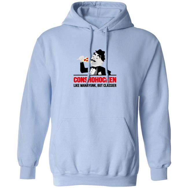 Conshohocken Like Manayunk But Classier Shirt Conshohocken Like Manayunk But Classier Shirt