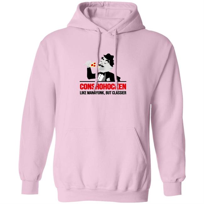 Conshohocken Like Manayunk But Classier Shirt Conshohocken Like Manayunk But Classier Shirt