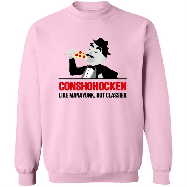 Conshohocken Like Manayunk But Classier Shirt Conshohocken Like Manayunk But Classier Shirt