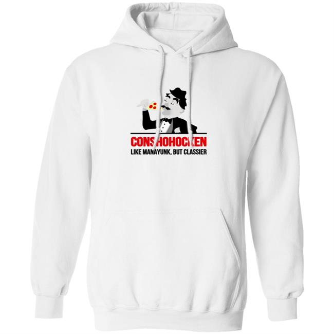 Conshohocken Like Manayunk But Classier Shirt Conshohocken Like Manayunk But Classier Shirt