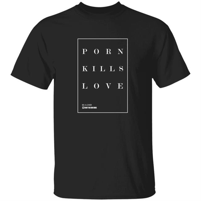 Porn Kills Love Shirt Fight The New Drug Store Porn Kills Love Shirt Fight The New Drug Shop Porn Kills Love Shirt Dallas Mavericks