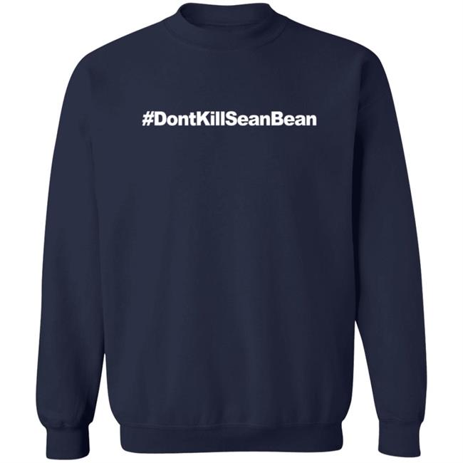 Don't Kill Sean Bean T Shirt Don't Kill Sean Bean T Shirt