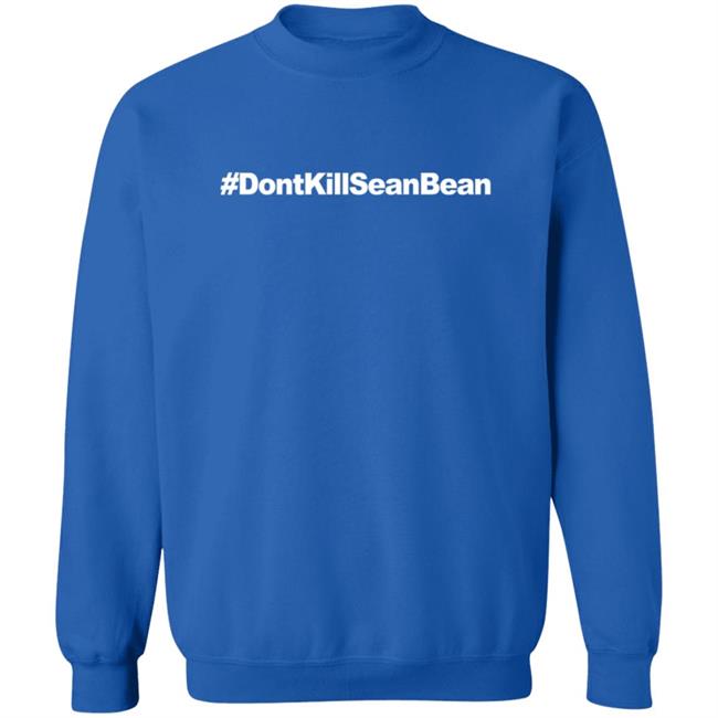 Don't Kill Sean Bean T Shirt Don't Kill Sean Bean T Shirt