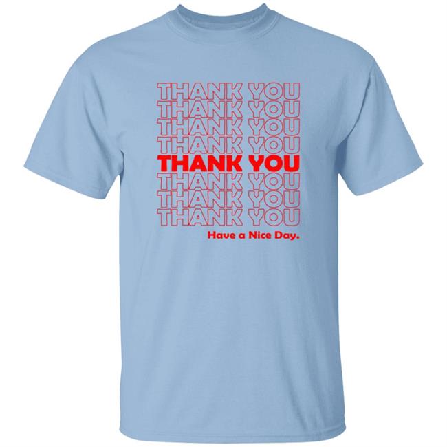 Thank You Have A Nice Day Grocery Bag T Shirt Nice Shirt Thanks Niceshirtthanks