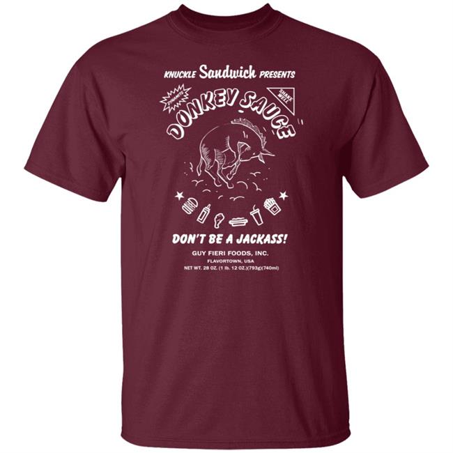 Guy Fieri Merchandise Donkey Sauce Tee Shirt Donkey Sauce Tee Shirt Dont Be A Jackass Shirt Guy Fieri Foods Shirt Knuckle Sandwich Presents Shirt Guy Fieri Merchandise Donkey Sauce Tee Shirt Donkey Sauce Tee Shirt Dont Be A Jackass Shirt Guy Fieri Foods Shirt Knuckle Sandwich Presents Shirt