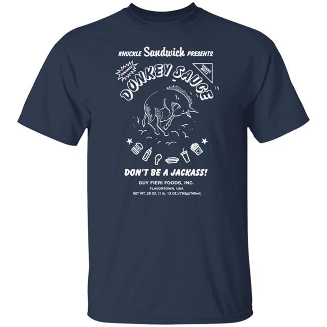 Guy Fieri Merchandise Donkey Sauce Tee Shirt Donkey Sauce Tee Shirt Dont Be A Jackass Shirt Guy Fieri Foods Shirt Knuckle Sandwich Presents Shirt Guy Fieri Merchandise Donkey Sauce Tee Shirt Donkey Sauce Tee Shirt Dont Be A Jackass Shirt Guy Fieri Foods Shirt Knuckle Sandwich Presents Shirt