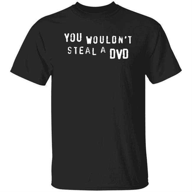 Super Yaki Shop Don't Steal T Shirt You Wouldn't Steal A Dvd Shirt