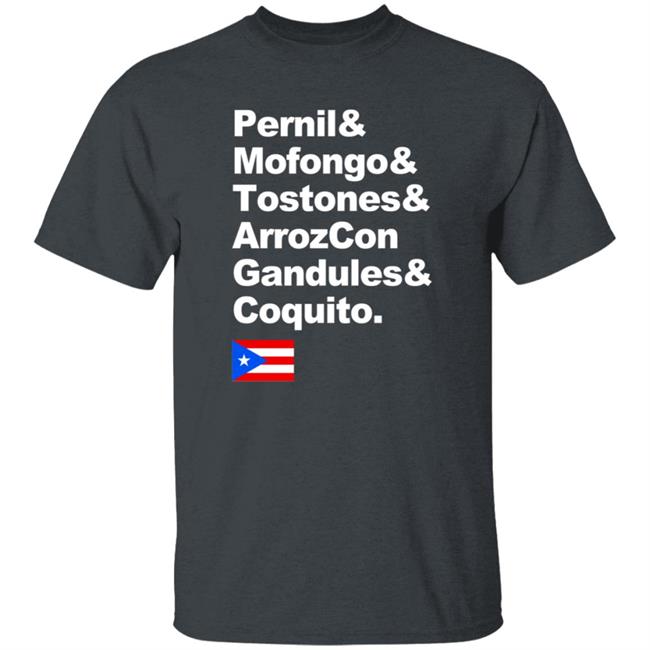 Pernil Mofongo Tostones Arrozcon Gandules Coquito Shirt Puerto Rico Cuisine T Shirt Pernil Mofongo Tostones Arrozcon Gandules Coquito Shirt Puerto Rico Cuisine T Shirt