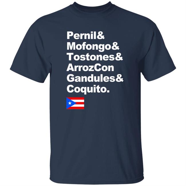 Pernil Mofongo Tostones Arrozcon Gandules Coquito Shirt Puerto Rico Cuisine T Shirt Pernil Mofongo Tostones Arrozcon Gandules Coquito Shirt Puerto Rico Cuisine T Shirt
