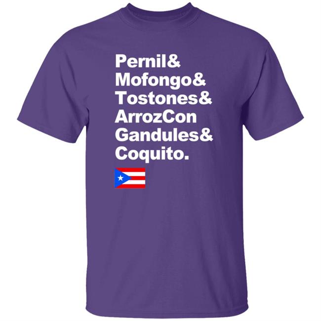 Pernil Mofongo Tostones Arrozcon Gandules Coquito Shirt Puerto Rico Cuisine T Shirt Pernil Mofongo Tostones Arrozcon Gandules Coquito Shirt Puerto Rico Cuisine T Shirt
