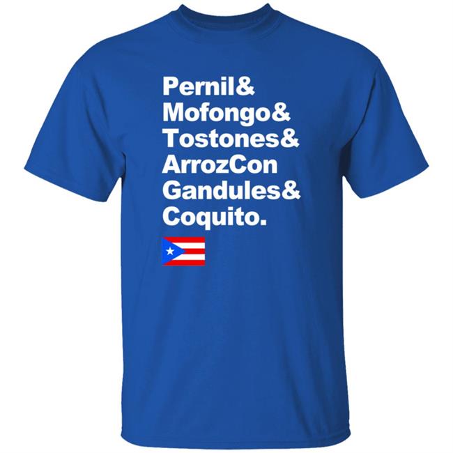 Pernil Mofongo Tostones Arrozcon Gandules Coquito Shirt Puerto Rico Cuisine T Shirt Pernil Mofongo Tostones Arrozcon Gandules Coquito Shirt Puerto Rico Cuisine T Shirt