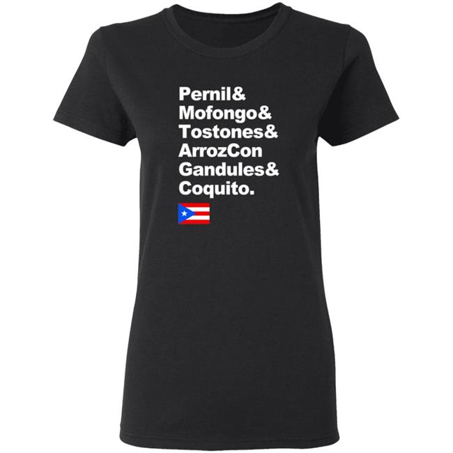Pernil Mofongo Tostones Arrozcon Gandules Coquito Shirt Puerto Rico Cuisine T Shirt Pernil Mofongo Tostones Arrozcon Gandules Coquito Shirt Puerto Rico Cuisine T Shirt