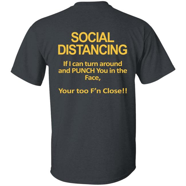 Social Distancing Throat Punch Youre Too Fn Close Tee Shirt Social Distancing Throat Punch Youre Too Fn Close Tee Shirt