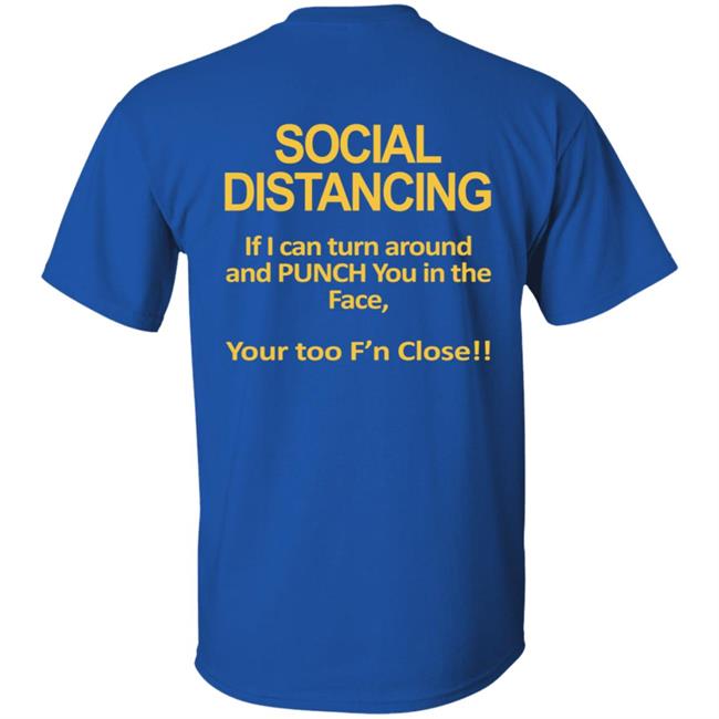 Social Distancing Throat Punch Youre Too Fn Close Tee Shirt Social Distancing Throat Punch Youre Too Fn Close Tee Shirt