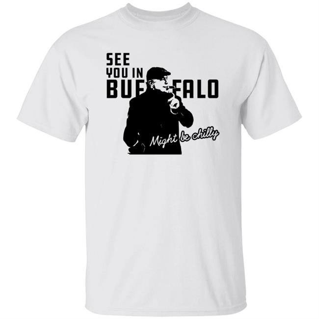 Tasker Chilly See You In Buffalo Might Be Chilly T Shirt