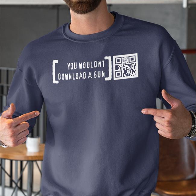 You Wouldnt Download A Gun Shirt