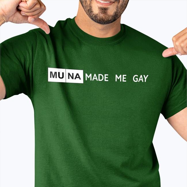 Muna Made Me Gay Tee Shirt