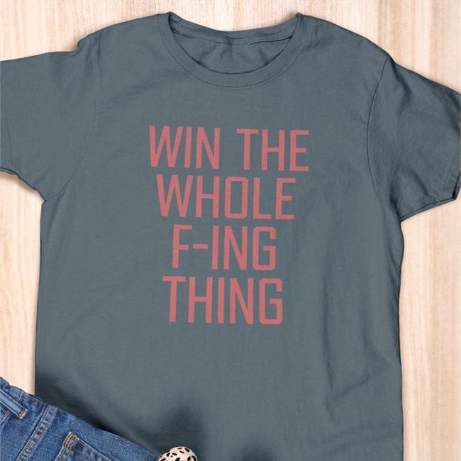 Zack Meisel Win The Whole F-Ing Thing TShirts