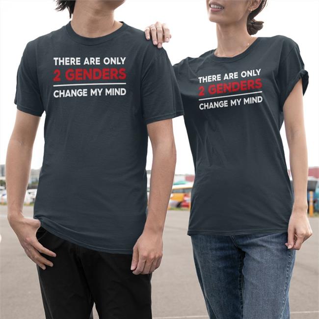 There Are Only 2 Genders Change My Mind Long Sleeve T Shirt