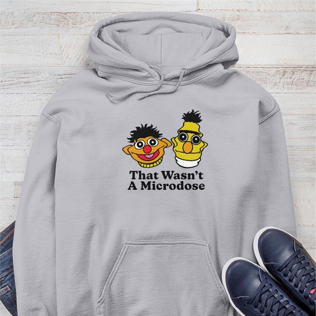 Shitheadsteve That Wasn't A Microdose Shirts
