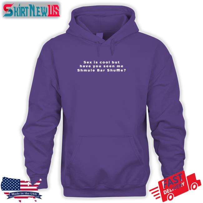 Sex Is Cool But Have You Seen Me Shmule Bar Shuffle Tee