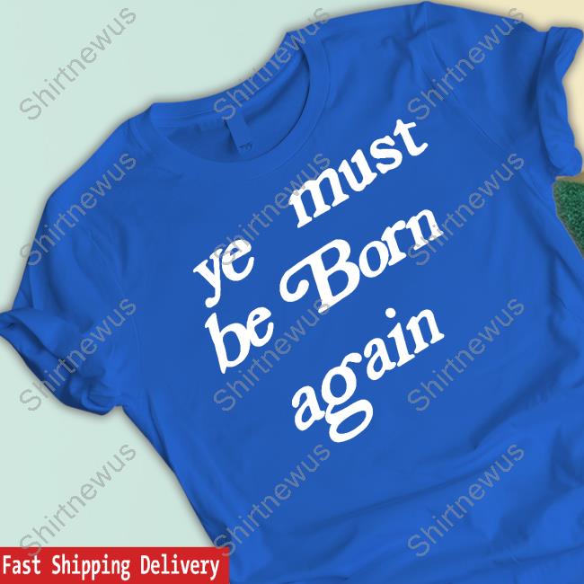 Ye Must Be Born Again T-Shirt
