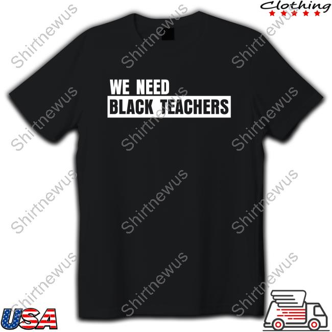 Bonfire Shop We Need Black Teachers Shirt Africana Carr Hoodies