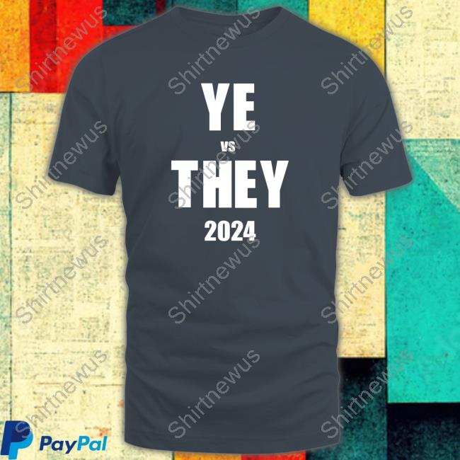 YE vs THEY 2024 Tee Shirt Dannyjokes
