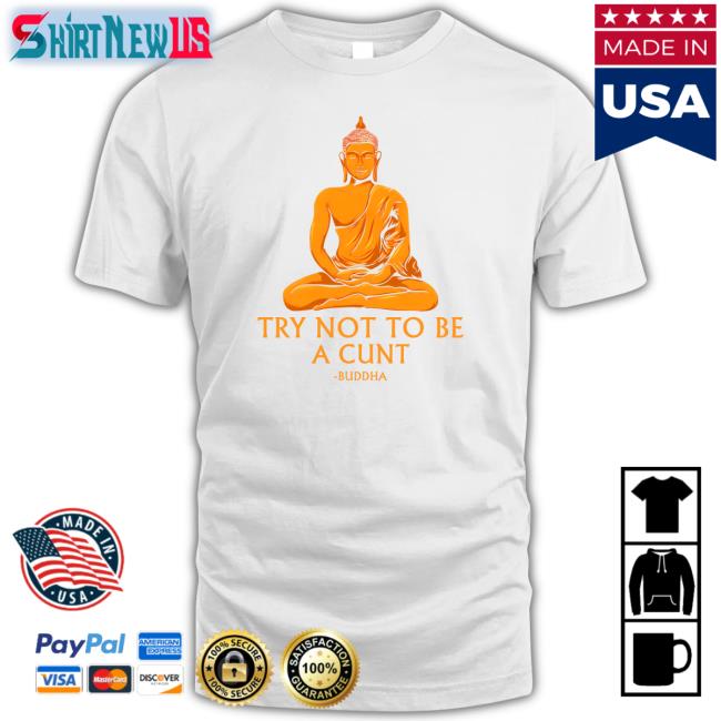Buddha Try Not To Be A Cunt Tee Shirt