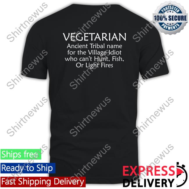 Vegetarian Ancient Tribal Name For The Village Idiot Who Can't Hunt Fish Or Light Fires Hoodie