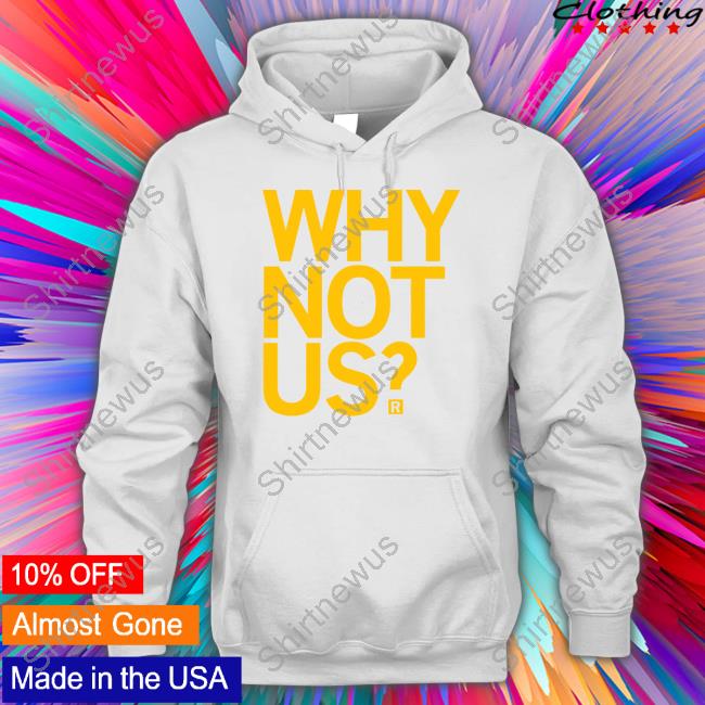 Why Not Us Shirt Why Not Us Shirt