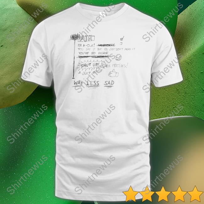 Way Less Sad Shirt