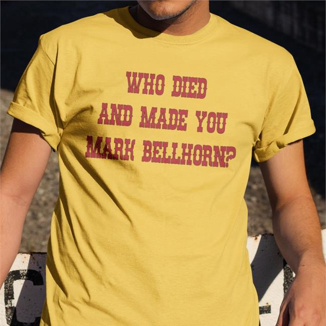 Who Died And Made You Mark Bellhorn Tee