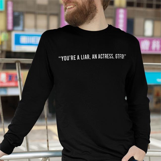 In The Style You're A Liar An Actress Gtfo Long Sleeve