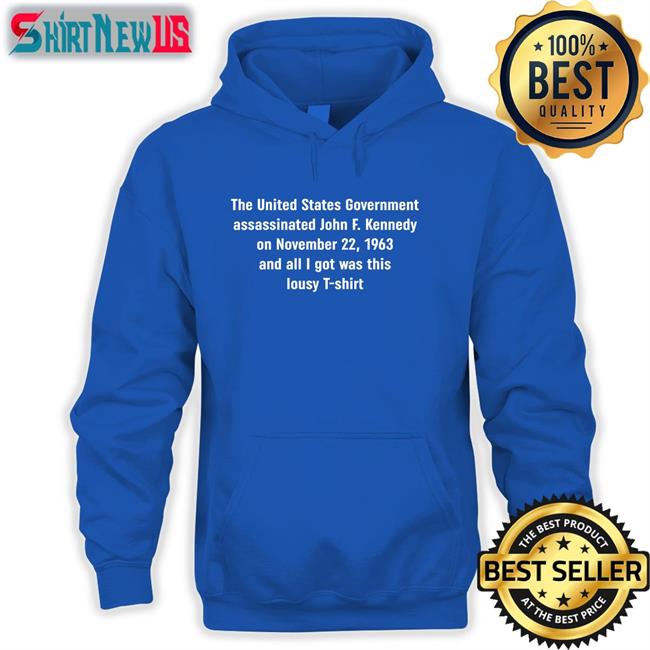 Shirts That Go Hard The United States Government Assassinated Shirt Shirtsthtgohard