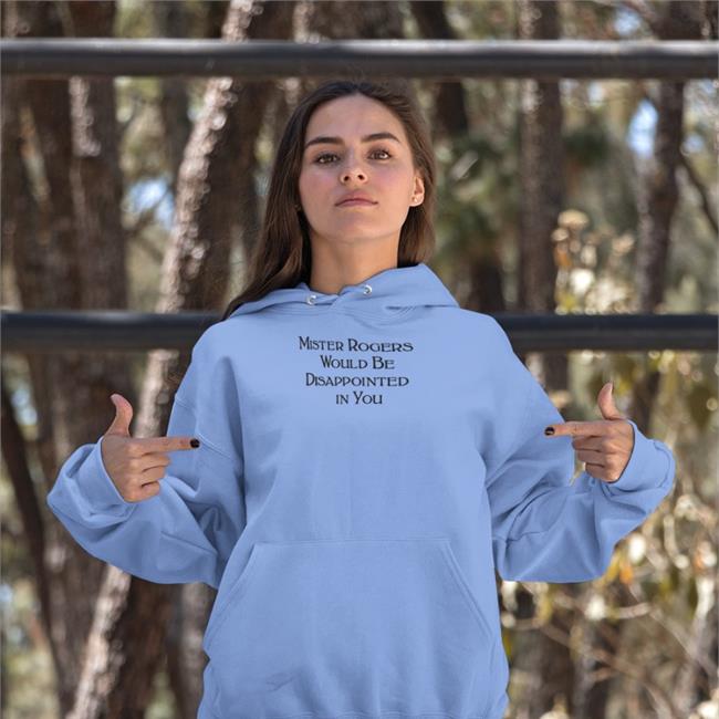 Mister Rogers Would Be Disappointed In You T Shirt Warinkapparel